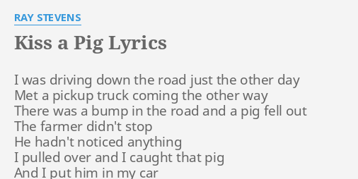 Kiss A Pig Lyrics By Ray Stevens I Was Driving Down