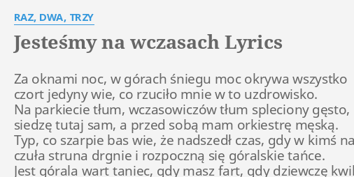 Wojciech Młynarski Jesteśmy Na Wczasach Tekst "JESTEŚMY NA WCZASACH" LYRICS by RAZ, DWA, TRZY: Za oknami noc, w...