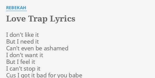 Love Trap Lyrics By Rebekah I Don T Like It