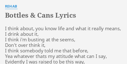 Bottles Cans Lyrics By Rehab I Think About You