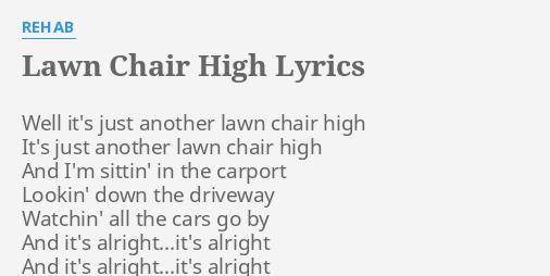 Lawn Chair High Lyrics By Rehab Well It S Just Another