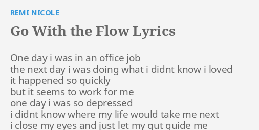 Go With The Flow Lyrics By Remi Nicole One Day I Was
