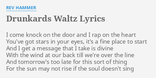 Drunkards Waltz Lyrics By Rev Hammer I Come Knock On
