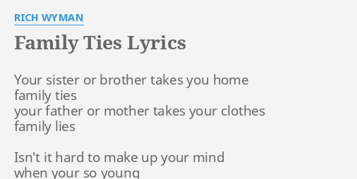 "FAMILY TIES" LYRICS by RICH WYMAN Your sister or brother...