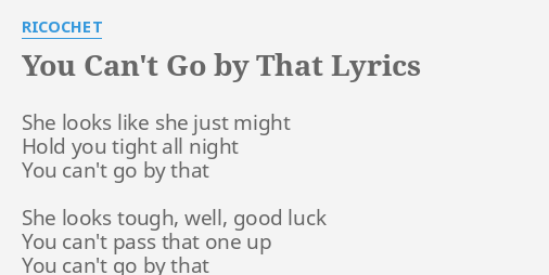 You Can T Go By That Lyrics By Ricochet She Looks Like She