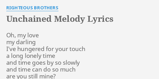 Unchained Melody Lyrics By Righteous Brothers Oh My Love My