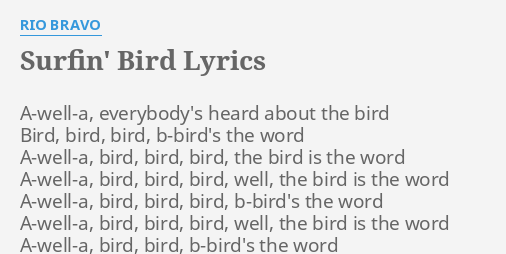 "SURFIN' BIRD" LYRICS by RIO BRAVO: A-well-a, everybody's heard about...