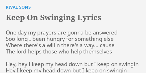 Keep On Swinging Lyrics By Rival Sons One Day My Prayers