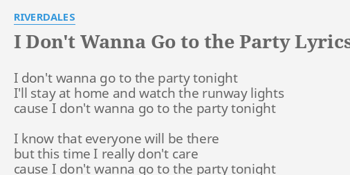 I Don T Wanna Go To The Party Lyrics By Riverdales I Don T Wanna Go
