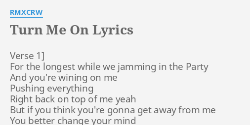 Turn Me On Lyrics By Rmxcrw Verse 1 For The