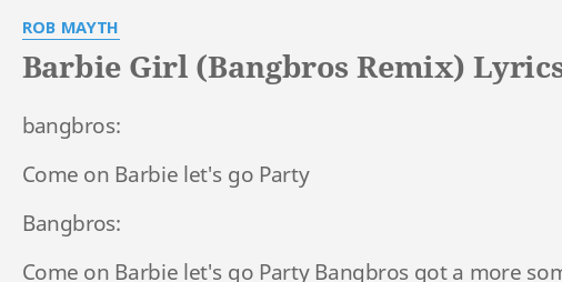 Barbie Girl Bangbros Remix Lyrics By Rob Mayth Bangbros Come On Barbie 