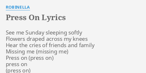 Press On Lyrics By Robinella See Me Sunday Sleeping