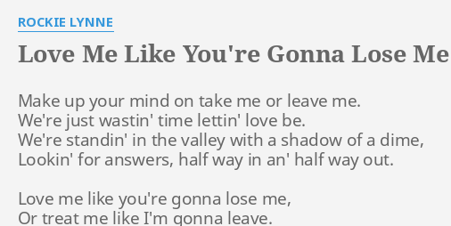 Love Me Like Youre Gonna Lose Me Lyrics By Rockie Lynne