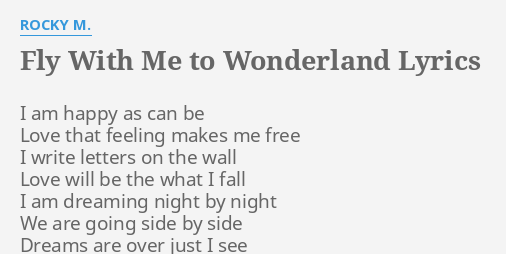 Fly With Me To Wonderland Lyrics By Rocky M I Am Happy As
