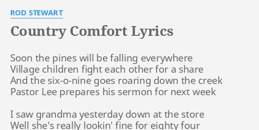 Country Comfort Lyrics By Rod Stewart Soon The Pines Will