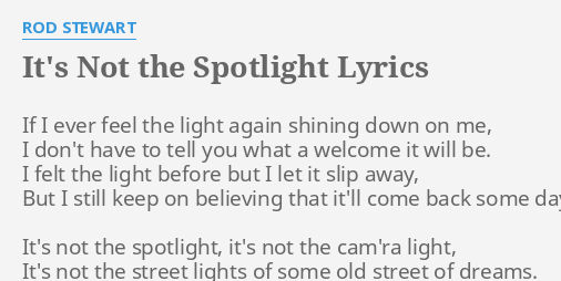 It S Not The Spotlight Lyrics By Rod Stewart If I Ever Feel