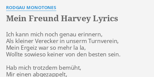 "MEIN FREUND HARVEY" LYRICS by RODGAU MONOTONES Ich kann mich noch...