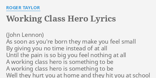 Working Class Hero Lyrics By Roger Taylor As Soon As You Re