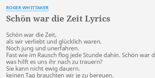 "SCHÖN WAR DIE ZEIT" LYRICS by ROGER WHITTAKER Schön war die Zeit,...