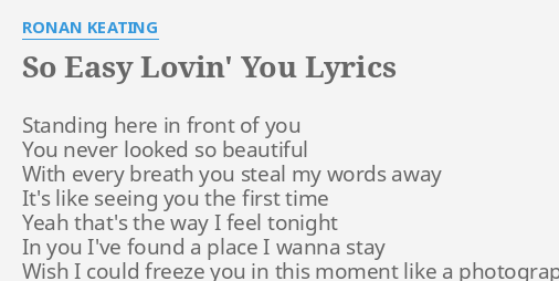 So Easy Lovin You Lyrics By Ronan Keating Standing Here In Front