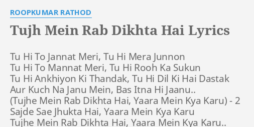 'TUJH MEIN RAB DIKHTA HAI' LYRICS by ROOPKUMAR RATHOD: Tu Hi To Jannat...