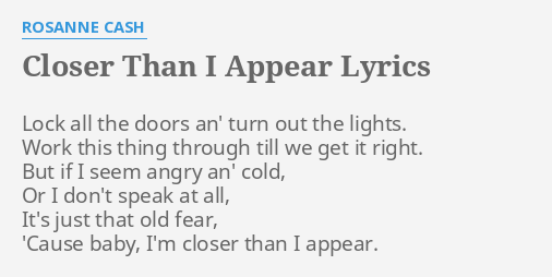 Closer Than I Appear Lyrics By Rosanne Cash Lock All The Doors