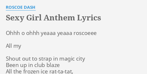 "S**Y GIRL ANTHEM" LYRICS by ROSCOE DASH: Ohhh o ohhh yeaaa...