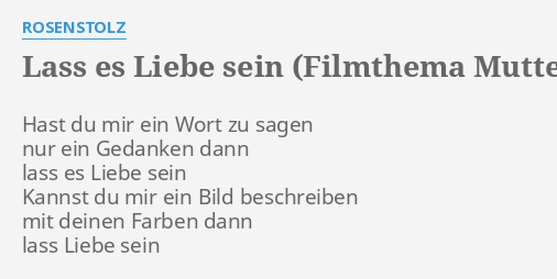 Lass Es Liebe Sein Filmthema Mutterseelenallein Lyrics By Rosenstolz Hast Du Mir Ein