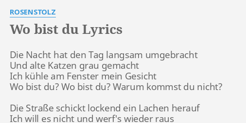 "WO BIST DU" LYRICS by ROSENSTOLZ: Die Nacht hat den...