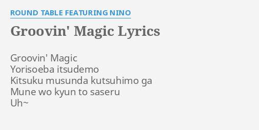 Groovin Magic Lyrics By Round Table Featuring Nino Groovin Magic Yorisoeba Itsudemo