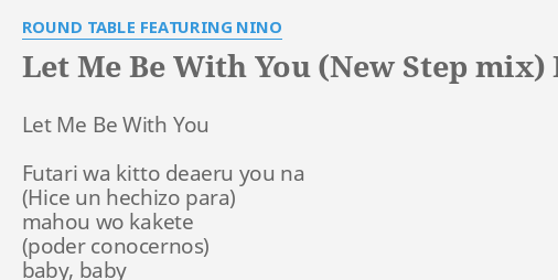 Let Me Be With You New Step Mix Lyrics By Round Table Featuring Nino Let Me Be With