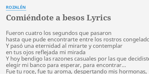 privado Derecho vía COMIÉNDOTE A BESOS" LYRICS by ROZALÉN: Fueron cuatro los segundos...