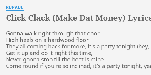 Click Clack Make Dat Money Lyrics By Rupaul Gonna Walk Right