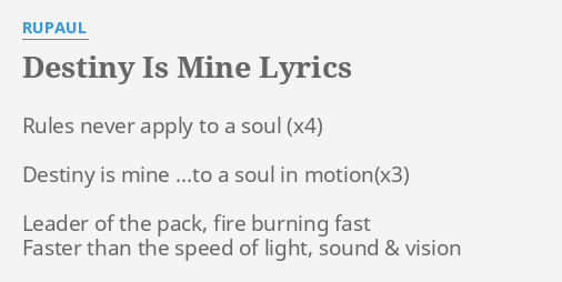 Destiny Is Mine Lyrics By Rupaul Rules Never Apply To