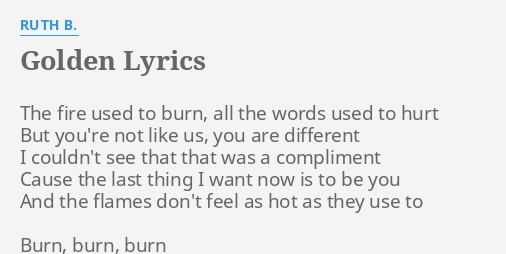Golden Lyrics By Ruth B The Fire Used To