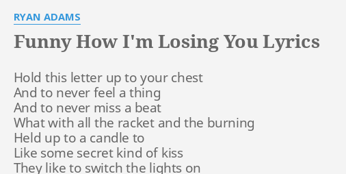 Funny How Im Losing You Lyrics By Ryan Adams Hold This