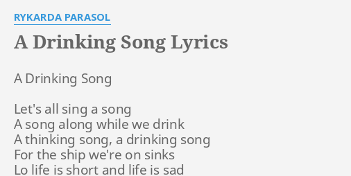 A Drinking Song Lyrics By Rykarda Parasol A Drinking Song Let S