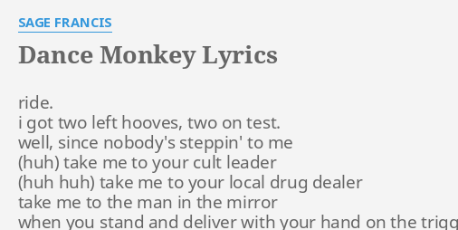 Dance Monkey Lyrics By Sage Francis Ride I Got Two