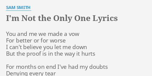 I M Not The Only One Lyrics By Sam Smith You And Me We