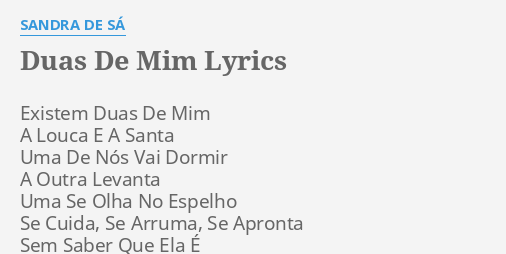 Duas De Mim Lyrics By Sandra De Sa Existem Duas De Mim
