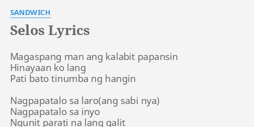"SELOS" LYRICS by SANDWICH: Magaspang man ang kalabit...
