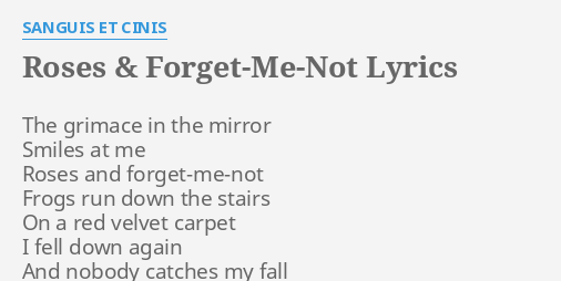 Roses Forget Me Not Lyrics By Sanguis Et Cinis The Grimace In The