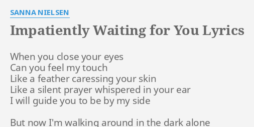 Impatiently Waiting For You Lyrics By Sanna Nielsen When You Close Your