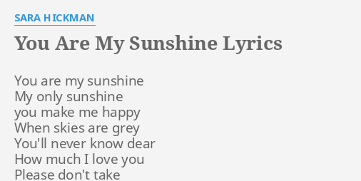 You Are My Sunshine Lyrics By Sara Hickman You Are My Sunshine