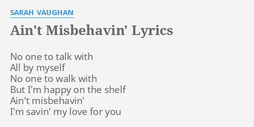 Ain T Misbehavin Lyrics By Sarah Vaughan No One To Talk