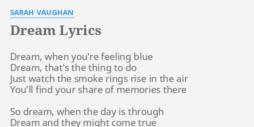 Dream" Lyrics By Sarah Vaughan: Dream, When You're Feeling...