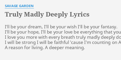 Truly Madly Deeply Lyrics By Savage Garden I Ll Be Your Dream
