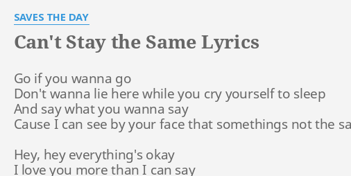 Can T Stay The Same Lyrics By Saves The Day Go If You Wanna