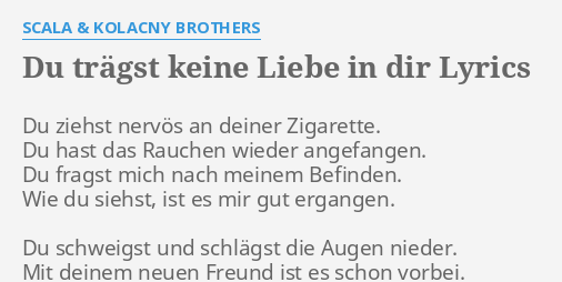 "DU TRÄGST KEINE LIEBE IN DIR" LYRICS by SCALA & KOLACNY BROTHERS Du