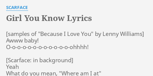 Girl You Know Lyrics By Scarface Awww Baby O O O O O O O O O O O O Ohhhh Yeah